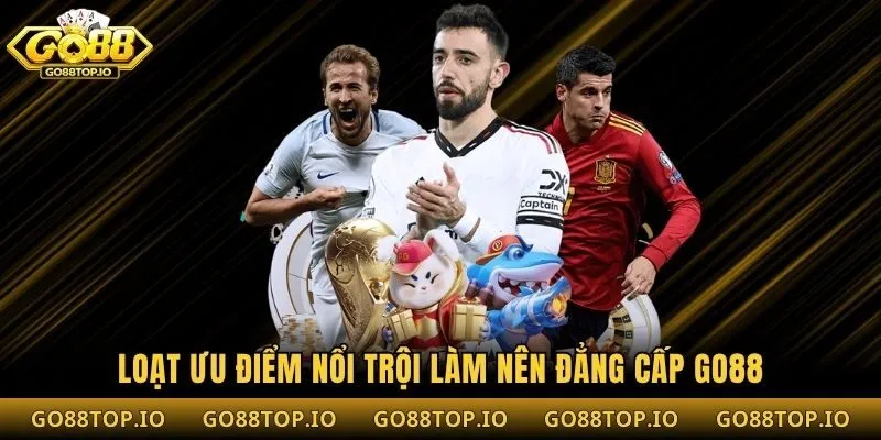 Loạt ưu điểm nổi trội làm nên đẳng cấp Go88