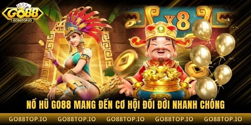 Nổ hũ Go88 mang đến cơ hội đổi đời nhanh chóng